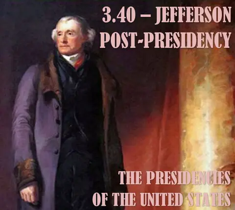 3.40 – Jefferson Post-Presidency