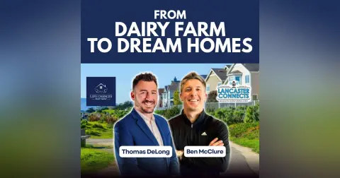 From Dairy Farm to Dream Homes, A Conversation with Tom DeLong - Episode 254