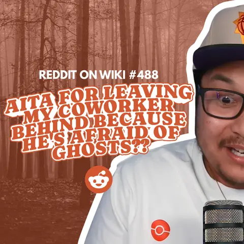 #488: AITA for LEAVING My Coworker Behind Because He's AFRAID Of Ghosts?