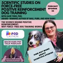 Scientific Studies on Force-Free Positive Reinforcement Dog Training with Dr. Zazie Todd
