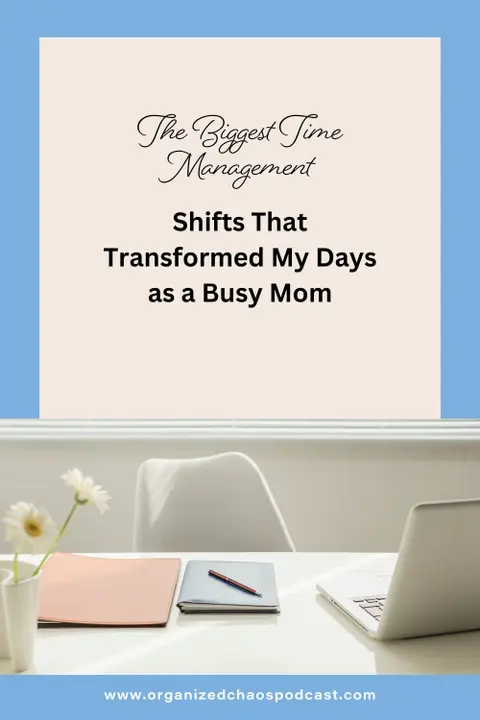 The Biggest Time Management Shifts That Transformed My Days as a Busy Mom