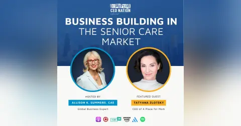 Ep 338 Business Building in the Senior Care Market with Tatyana Zlotsky, CEO of a Place for Mom; New York, NY, USA