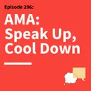 296. AMA: Speaking Out, Staying Grounded, and Managing Up