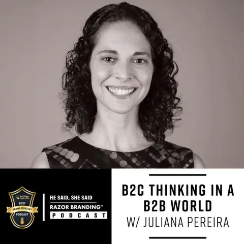 B2C Thinking in a B2B World W/ Juliana Pereira