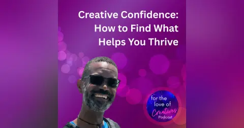#097: Creative Confidence: How to Find What Helps You Thrive