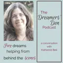 Dreamers' Den Series Ep 13: Fire Dreams Helping from Behind the Scenes (with Katherine Bell)