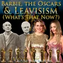 e304. Barbie, the Oscars & Leavisism (What’s That Now?)