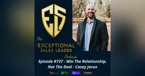 Win The Relationship, Not The Deal – Casey Jacox