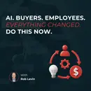AI. Buyers. Employees. Everything changed. Do this now