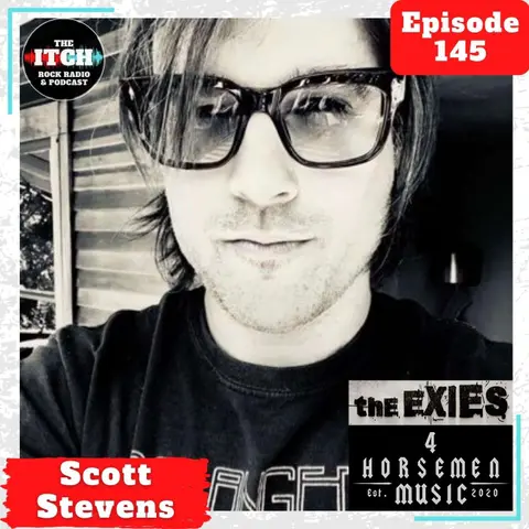 E145 A Conversation with Scott Stevens of The Exies and 4 Horsemen Music