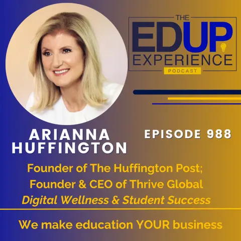 988: Digital Wellness & Student Success - with Arianna Huffington, Founder of The Huffington Post; Founder & CEO of Thrive Global