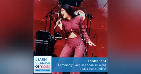 Commonly Confused Spanish Verbs [Baila esta cumbia] ♫ 104