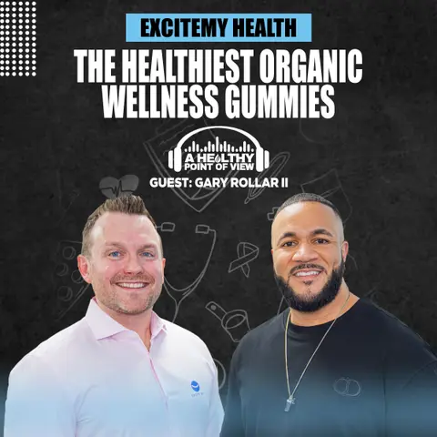 ExciteMy Health: The Healthiest Organic Wellness Gummies | Gary Rollar II  | Ep. 11