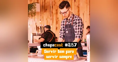 Episódio #257 – Servir bem para servir sempre
