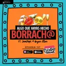 137. Algo que hayas hecho BORRACH@ (Ft. SemiPopi & Bryan Elton)