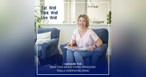 Why Too Much Food Freedom Feels Overwhelming [Ep. 146]