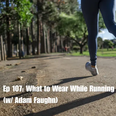 Ep 107: What to Wear While Running (w/ Adam Faughn)