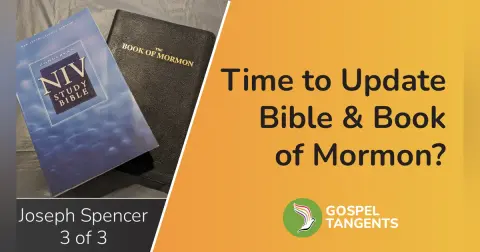Time to Dump KJV? (Joseph Spencer 3 of 3)