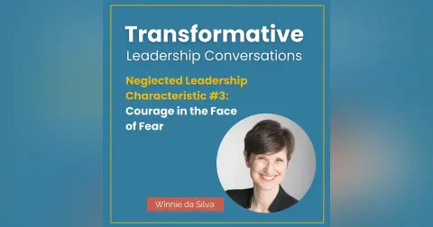 Neglected Leadership Characteristic #3: Courage in the Face of Fear with Winnie da Silva
