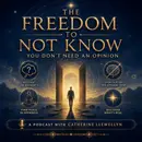 The Freedom to Not Know: Why You Don't Need an Opinion
