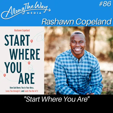 “Start Where You Are” - Rashawn Copeland AlongTheWay 86