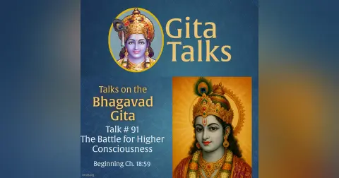 Gita Talk 91–The Battle for Higher Consciousness