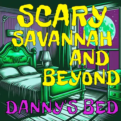 Ep. 91: Danny's Bed - A Haunted Tale From Savannah