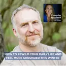 62. How To Rewild Your Daily Life And Feel More Grounded This Winter