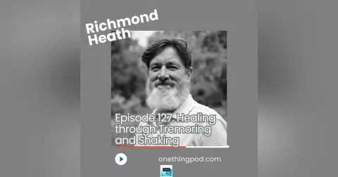 Episode 126: From Trauma to Tranquility: The Science of Shaking with Richmond Heath