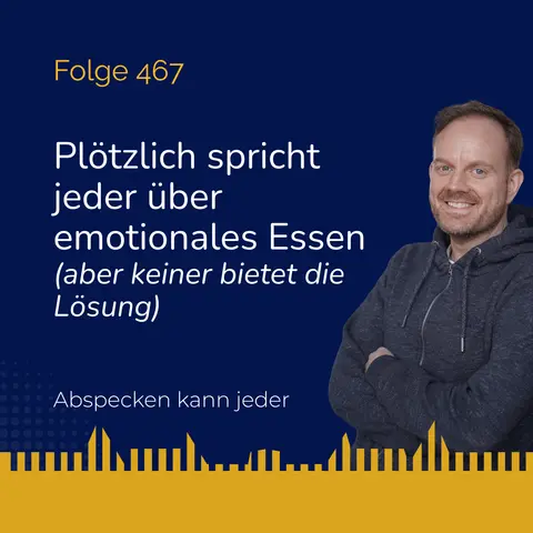 Podcast 467 - Plötzlich spricht jeder über emotionales Essen … (aber keiner bietet die Lösung)
