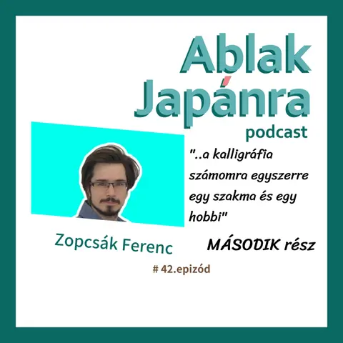 Egy ecsetvonásnyi Japán – Hogyan talált rá önmagára egy magyar kalligráfus Ószakában? #42– MÁSODIK rész