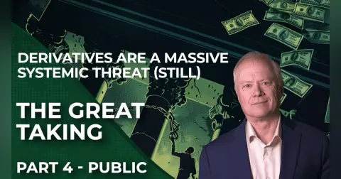 The Great Taking Part 4: Derivatives are a Massive Systemic Threat (Still)