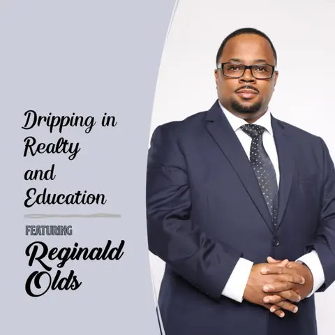 Dripping in Realty and Education featuring Reginald Olds