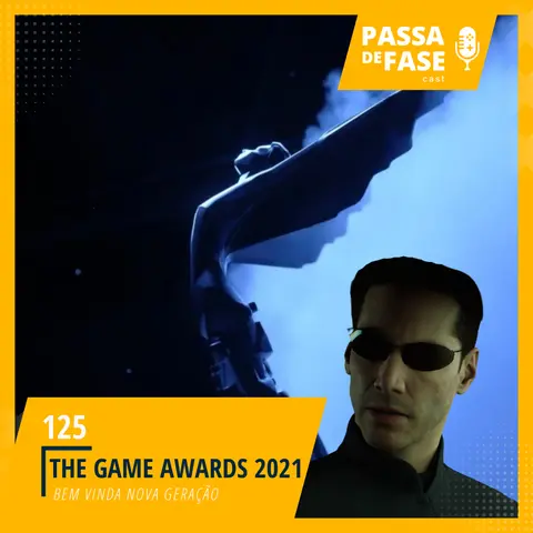 The Game Awards 2021: Bem vindo a nova geração | E125