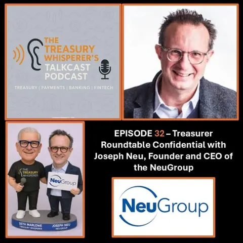 Episode 32 - Treasurer Roundtable Confidential with Joseph Neu (NeuGroup)