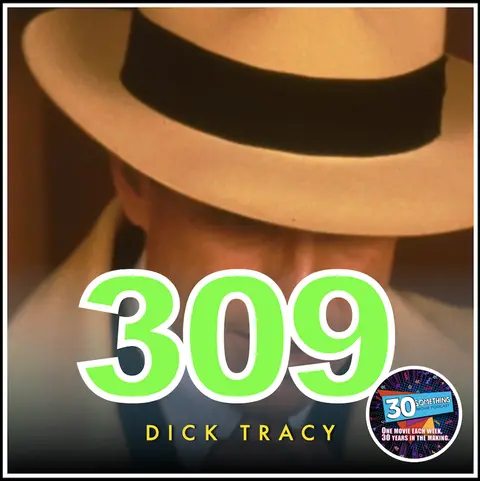 Episode #309: "It Left Us... Breathless" | Dick Tracy (1990)
