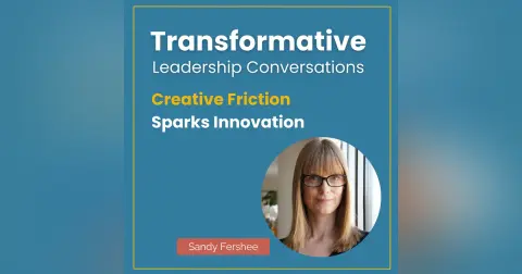 Creative Friction Sparks Innovation with Sandy Fershee