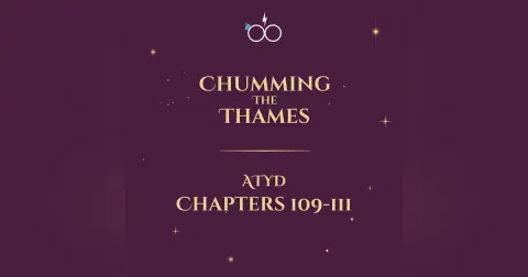 Chumming the Thames: ATYD Chapters 109-111
