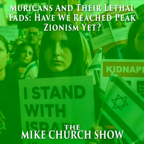 Muricans And Their Lethal Fads: Have We Reached Peak Zionism Yet?
