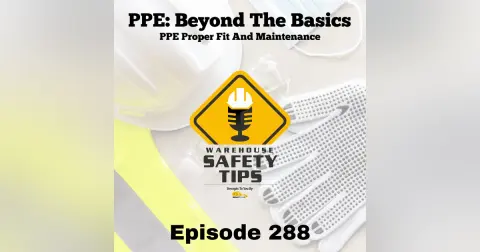 Warehouse Safety Tips | Episode 288 | PPE Proper Fit And Maintenance