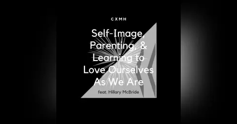 Recast - Self-Image, Parenting, & Learning to Love Ourselves As We Are (feat. Hillary McBride)