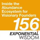 Episode 156: Inside The Abundance Ecosystem For Visionary Founders