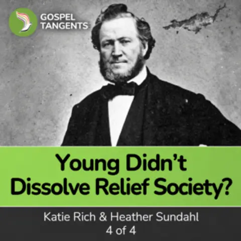 Brigham Didn’t Dissolve Relief Society? (Katie Rich & Heather Sundahl)