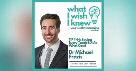 TIP #44: Saving Every Tooth But At What Cost? with Dr Michael Frazis