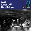 The Jazz Session #641: Jump Off This Bridge