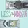 Less Is Morgue