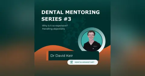 Dental Mentoring Series #3 – Why is it so expensive? Handling objections