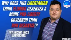 548: Why Does This Libertarian Think Florida Deserves a More Pro-Liberty Governor than Ron DeSantis?