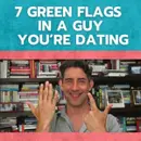 7 Green Flags in a Guy You’re Dating