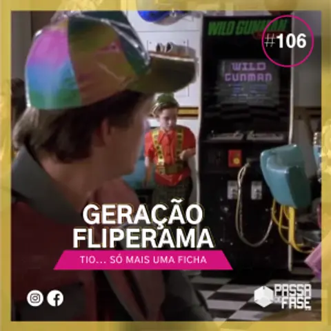 Geração Fliperama: Só mais uma ficha! | E106